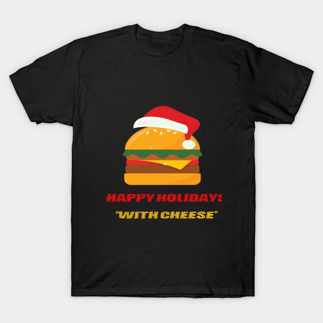 happy holidays with cheese T-Shirt by goodds